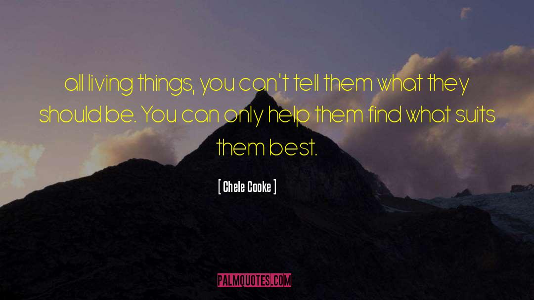 Chele Cooke Quotes: all living things, you can't