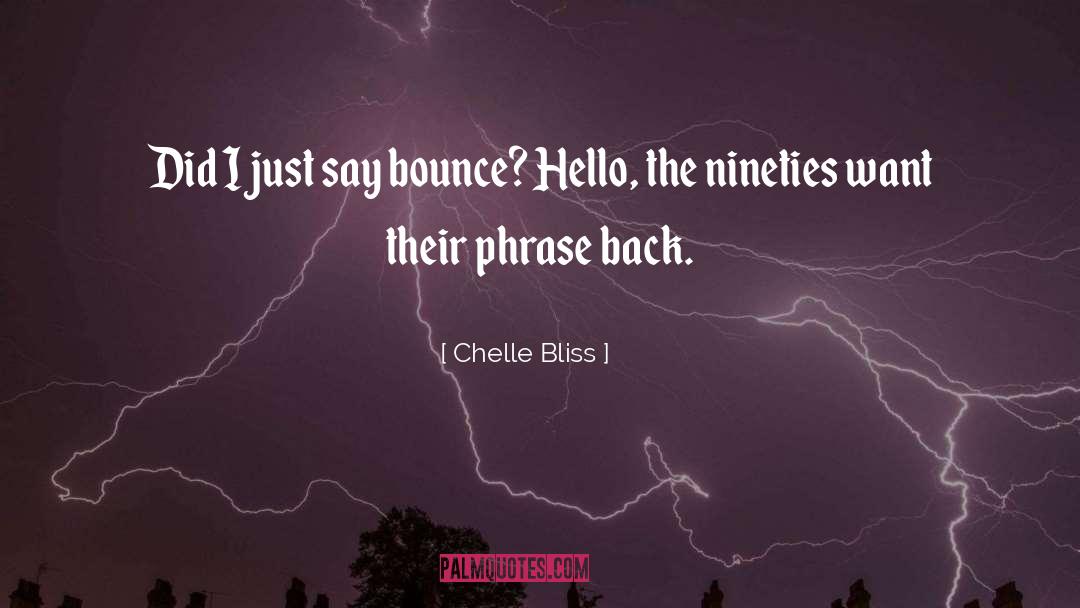 Chelle Bliss Quotes: Did I just say bounce?