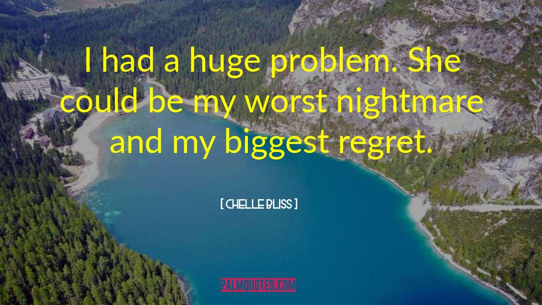 Chelle Bliss Quotes: I had a huge problem.