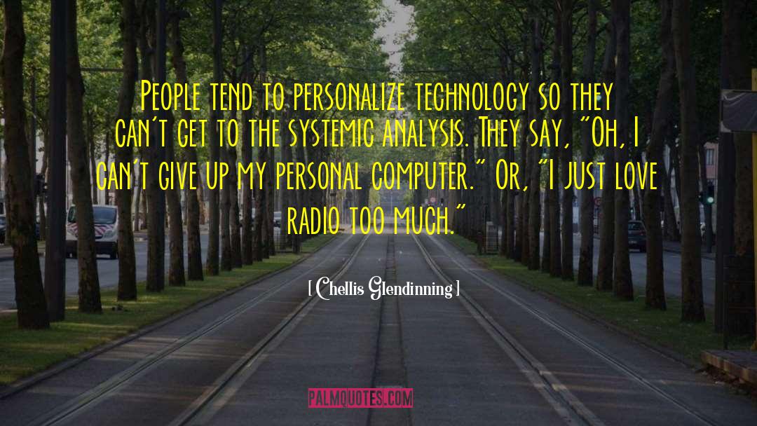 Chellis Glendinning Quotes: People tend to personalize technology