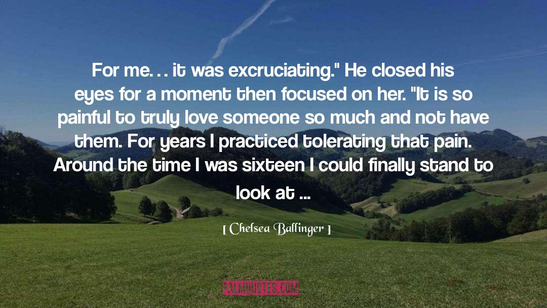 Chelsea Ballinger Quotes: For me… it was excruciating.