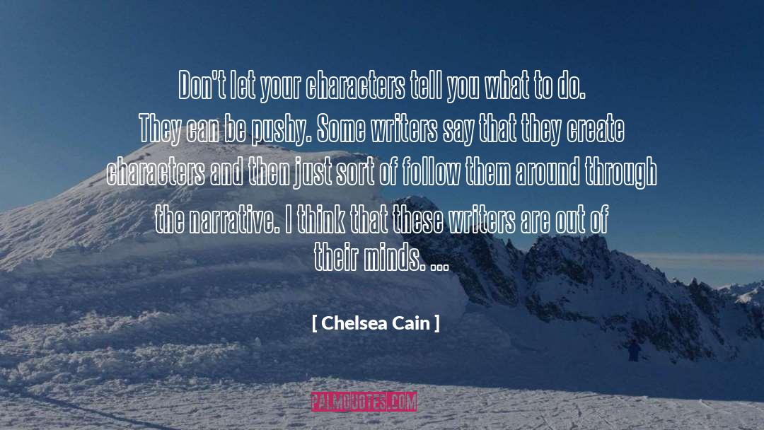 Chelsea Cain Quotes: Don't let your characters tell