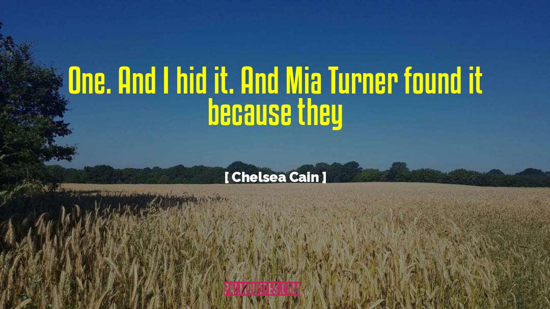 Chelsea Cain Quotes: One. And I hid it.