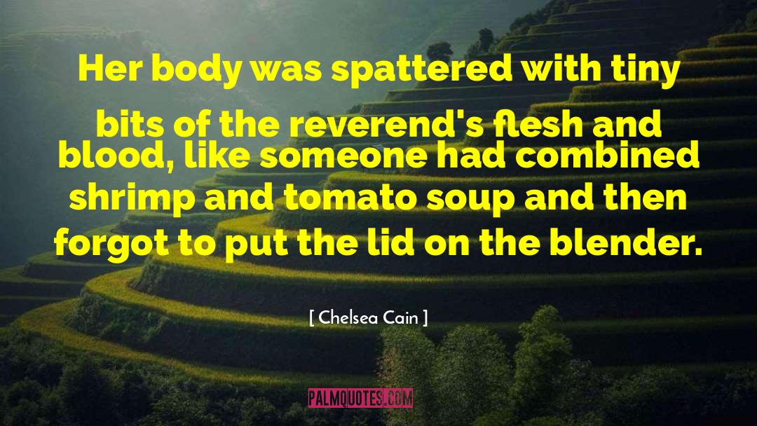 Chelsea Cain Quotes: Her body was spattered with