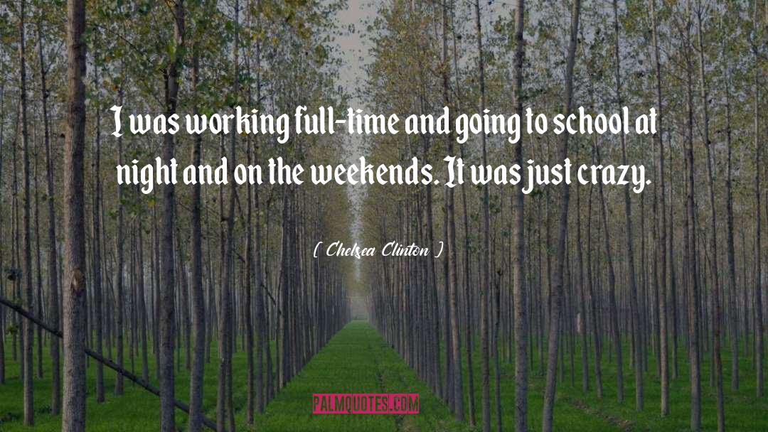 Chelsea Clinton Quotes: I was working full-time and