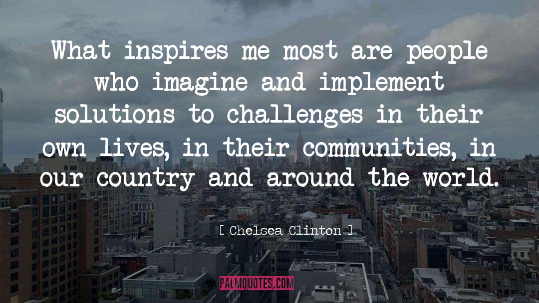 Chelsea Clinton Quotes: What inspires me most are