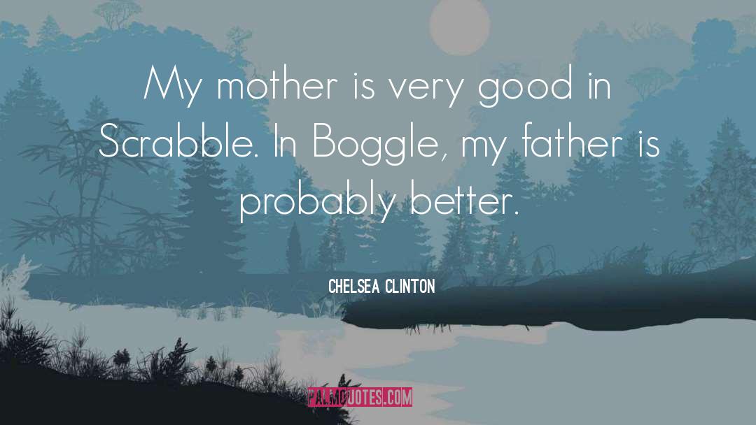 Chelsea Clinton Quotes: My mother is very good