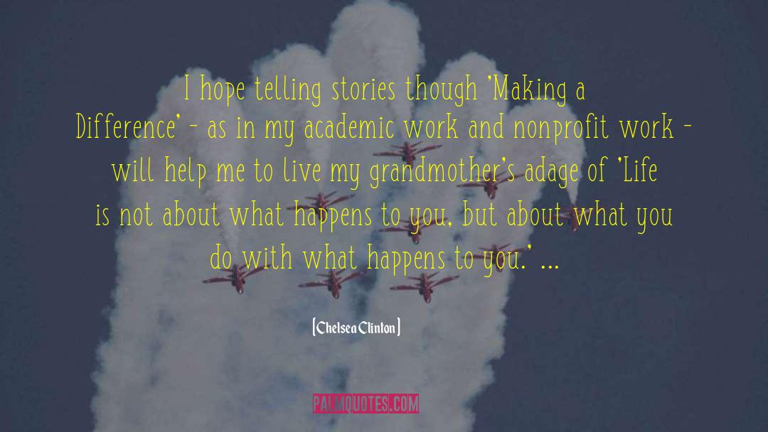 Chelsea Clinton Quotes: I hope telling stories though