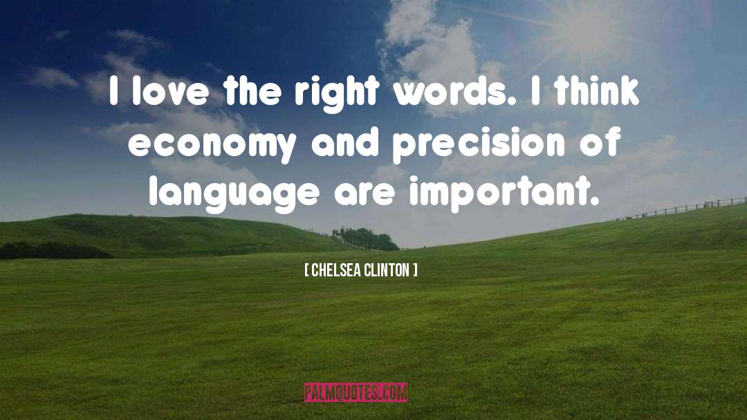 Chelsea Clinton Quotes: I love the right words.