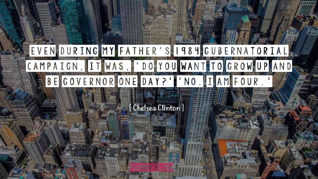 Chelsea Clinton Quotes: Even during my father's 1984