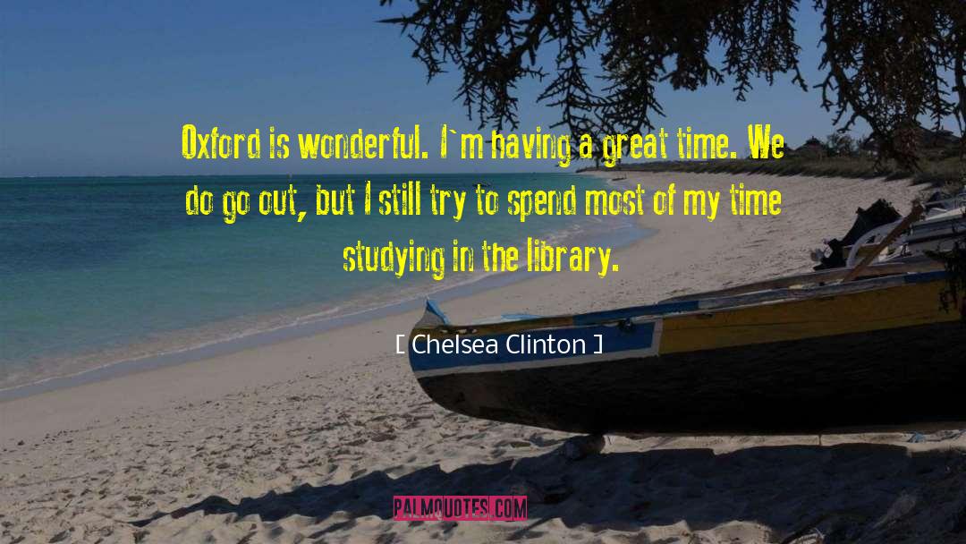 Chelsea Clinton Quotes: Oxford is wonderful. I'm having