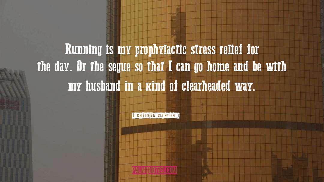 Chelsea Clinton Quotes: Running is my prophylactic stress