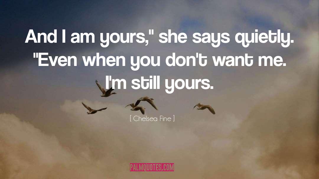 Chelsea Fine Quotes: And I am yours,