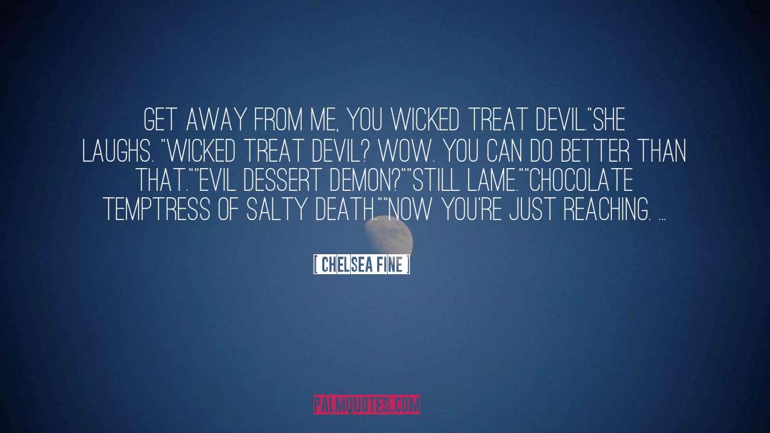 Chelsea Fine Quotes: Get away from me, you