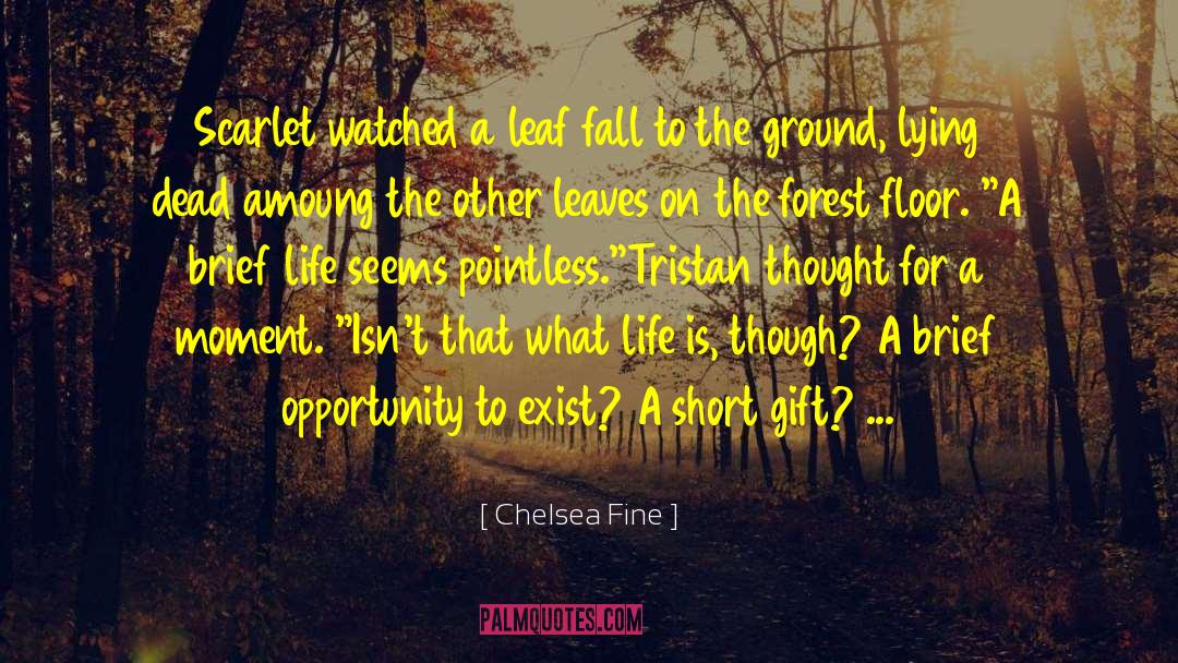 Chelsea Fine Quotes: Scarlet watched a leaf fall