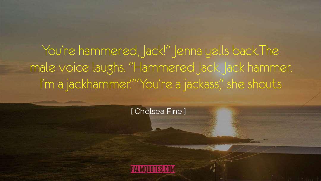 Chelsea Fine Quotes: You're hammered, Jack!