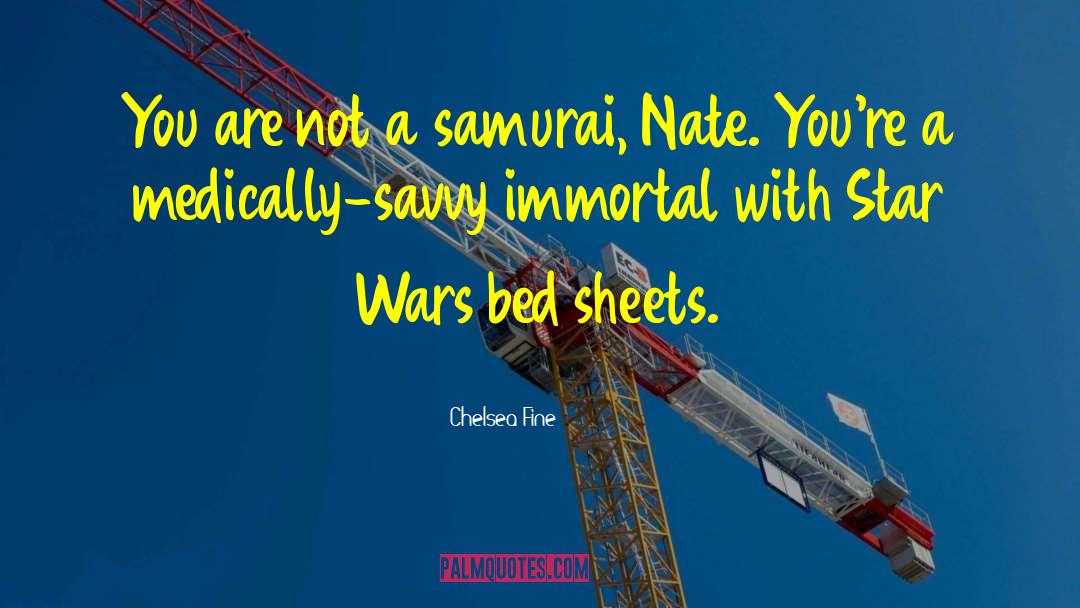 Chelsea Fine Quotes: You are not a samurai,