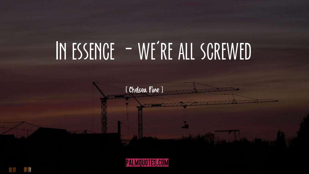 Chelsea Fine Quotes: In essence - we're all