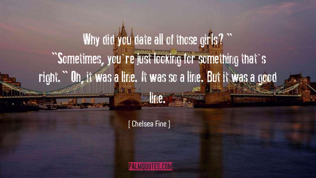Chelsea Fine Quotes: Why did you date all