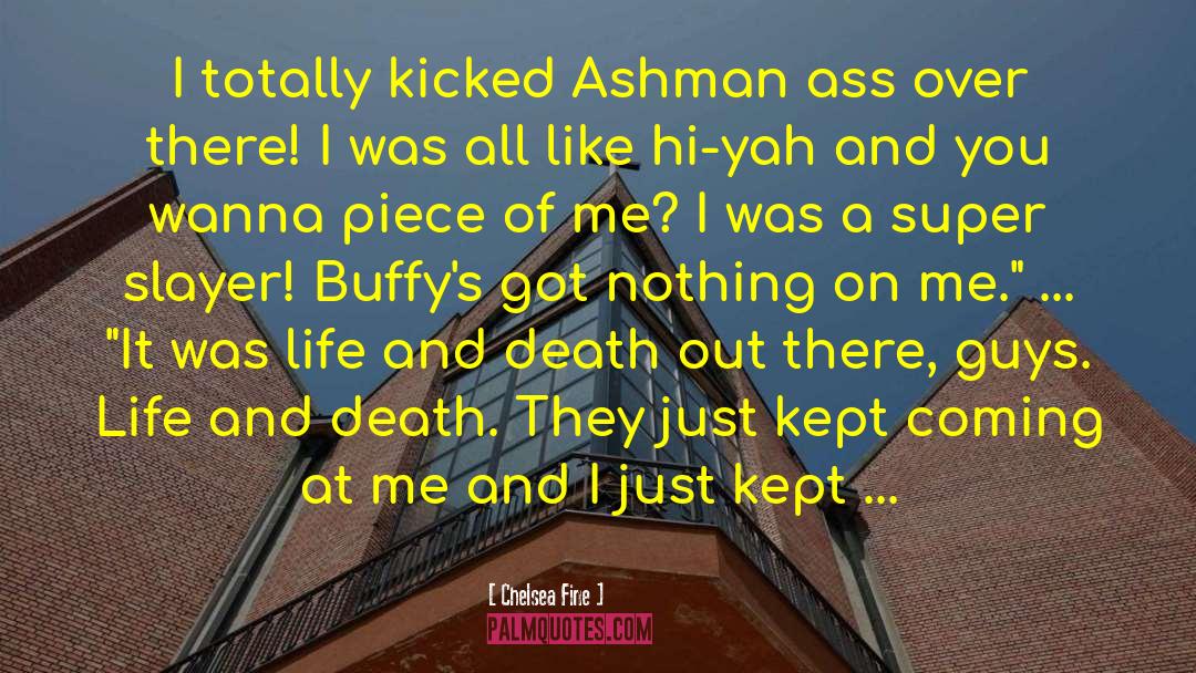 Chelsea Fine Quotes: I totally kicked Ashman ass