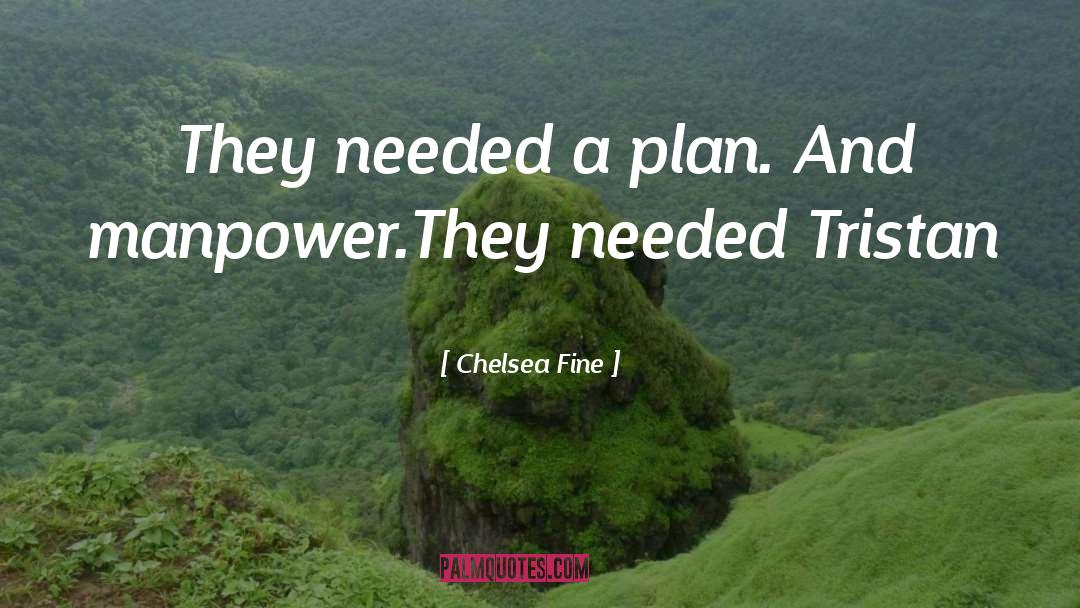 Chelsea Fine Quotes: They needed a plan. And