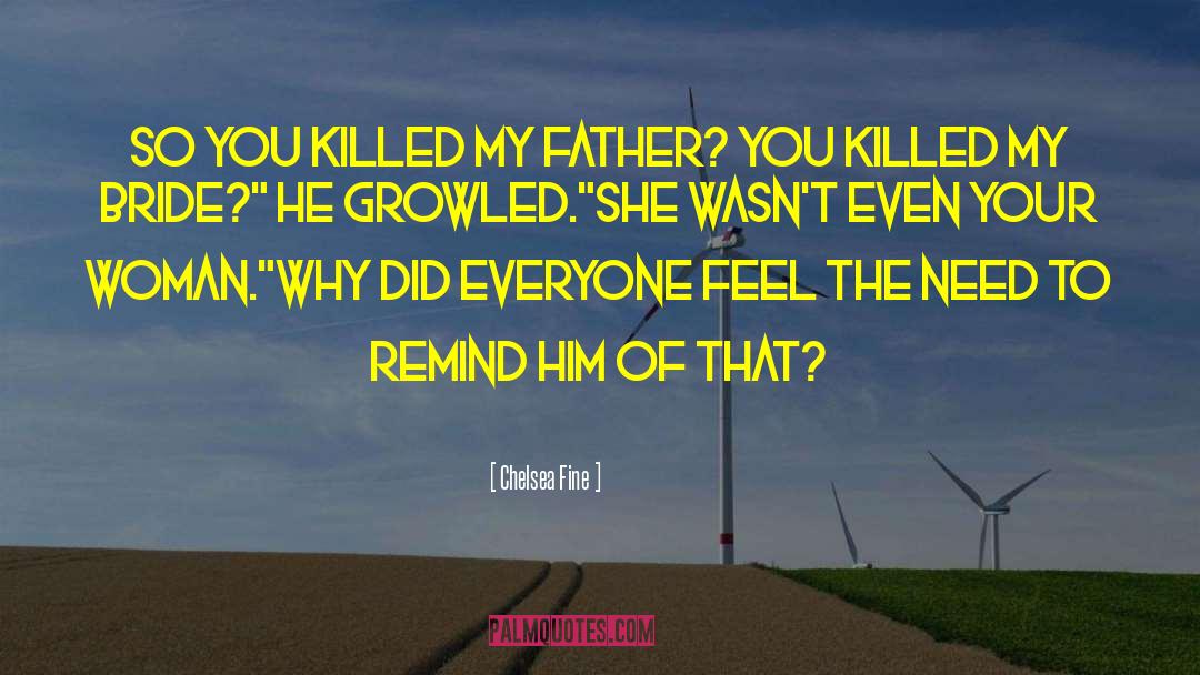 Chelsea Fine Quotes: So you killed my father?