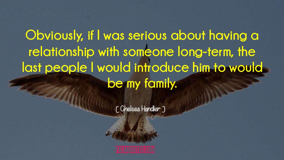 Chelsea Handler Quotes: Obviously, if I was serious
