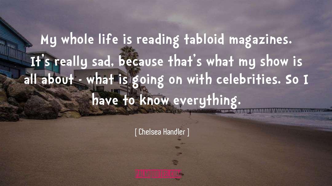 Chelsea Handler Quotes: My whole life is reading