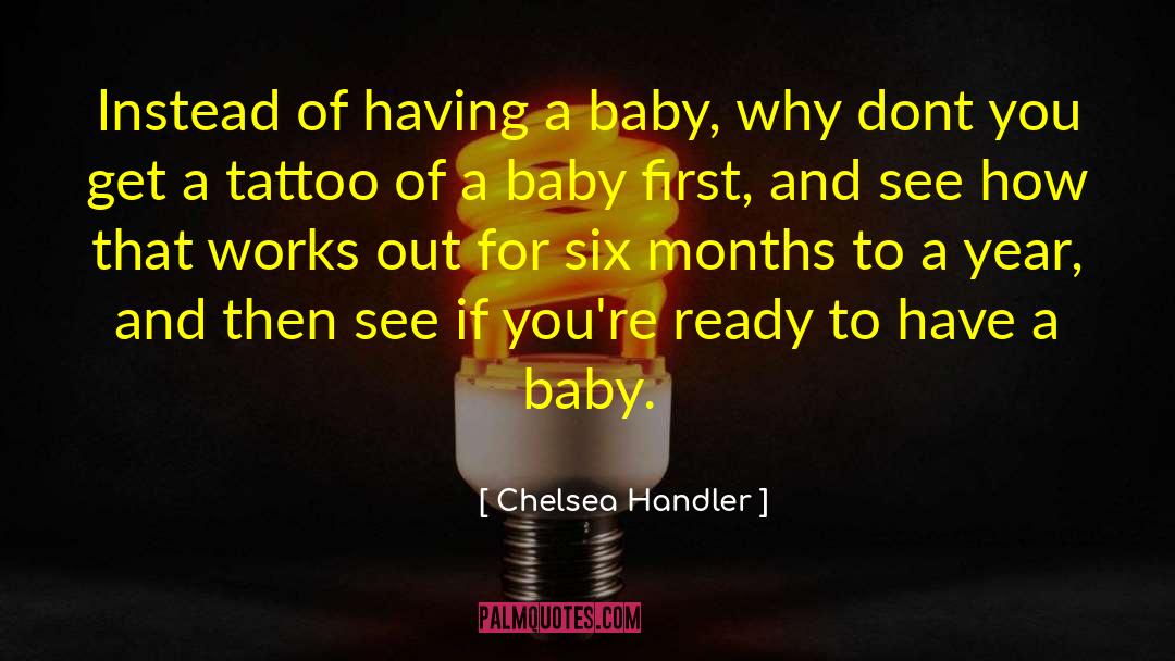 Chelsea Handler Quotes: Instead of having a baby,