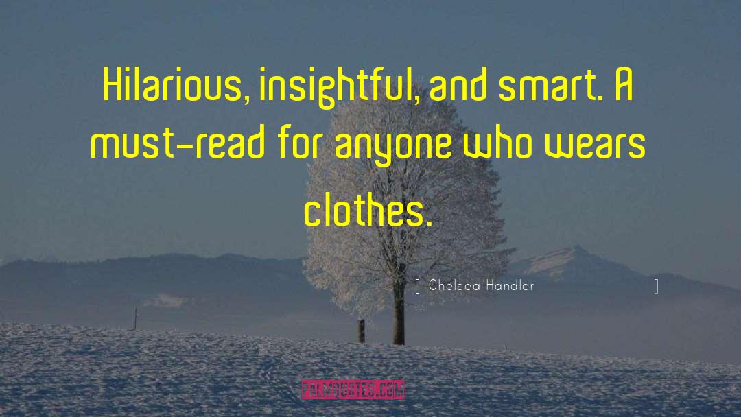 Chelsea Handler Quotes: Hilarious, insightful, and smart. A