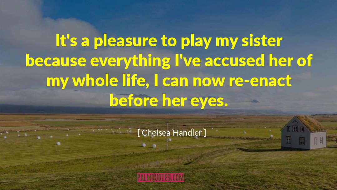 Chelsea Handler Quotes: It's a pleasure to play