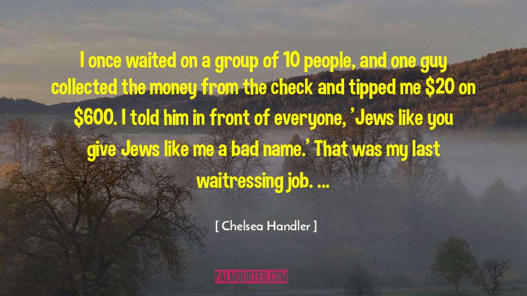 Chelsea Handler Quotes: I once waited on a