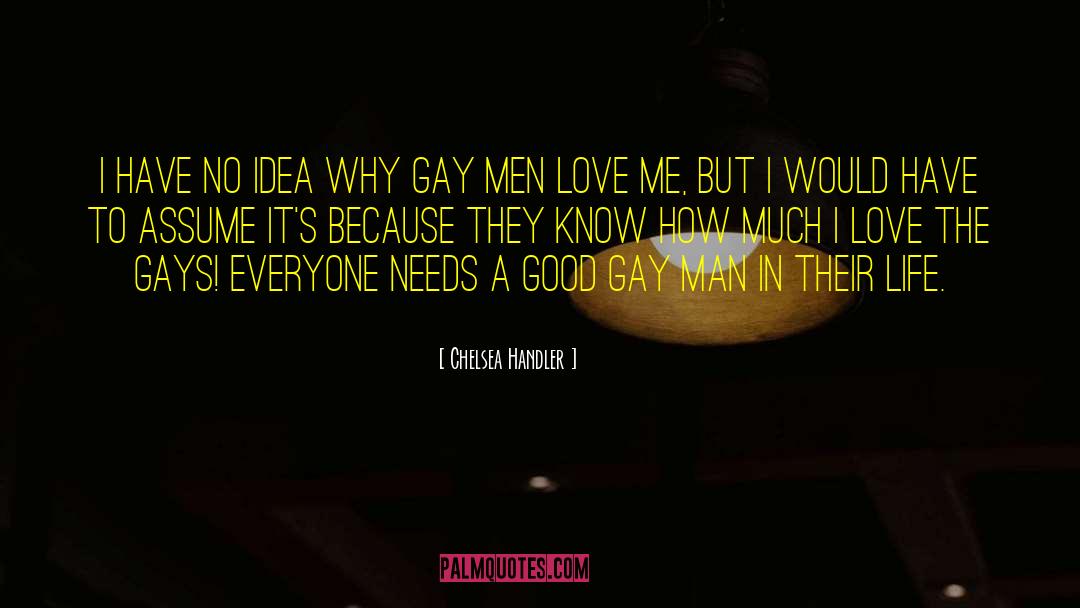 Chelsea Handler Quotes: I have no idea why