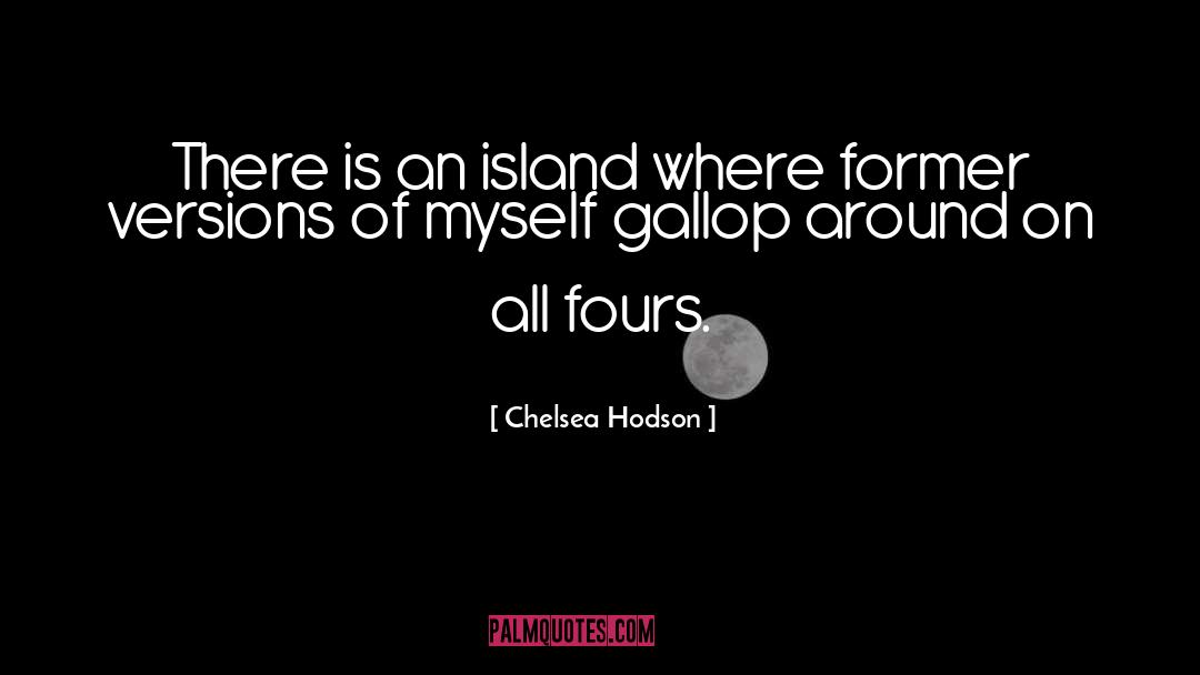 Chelsea Hodson Quotes: There is an island where