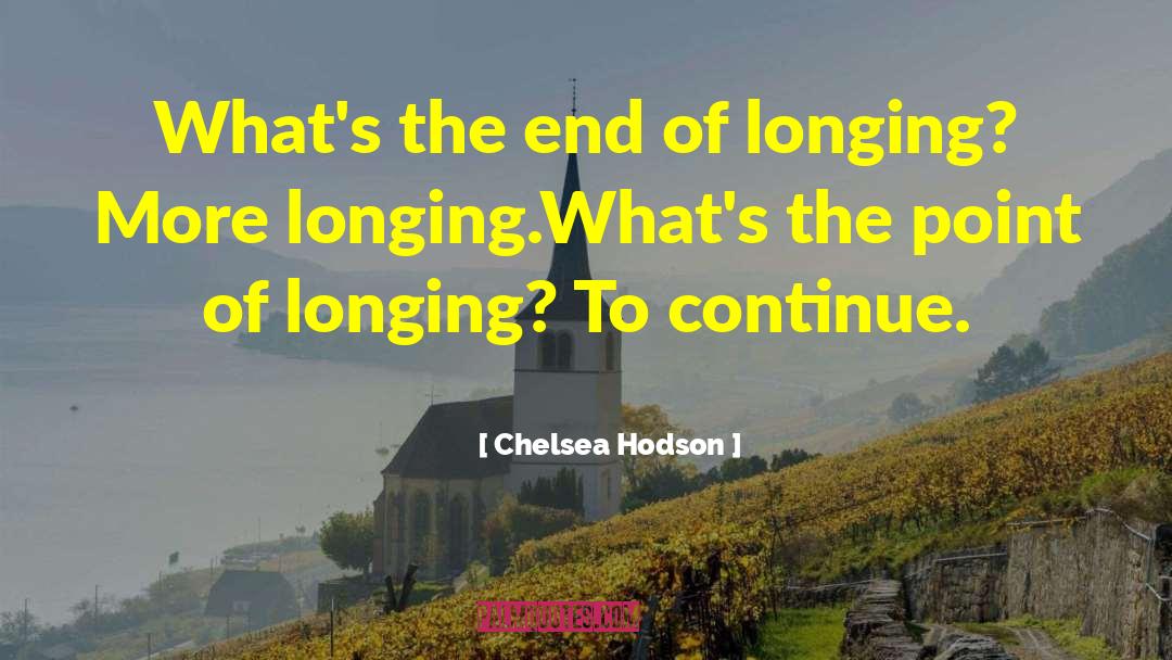 Chelsea Hodson Quotes: What's the end of longing?