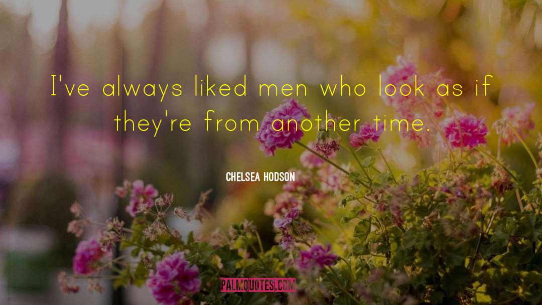 Chelsea Hodson Quotes: I've always liked men who