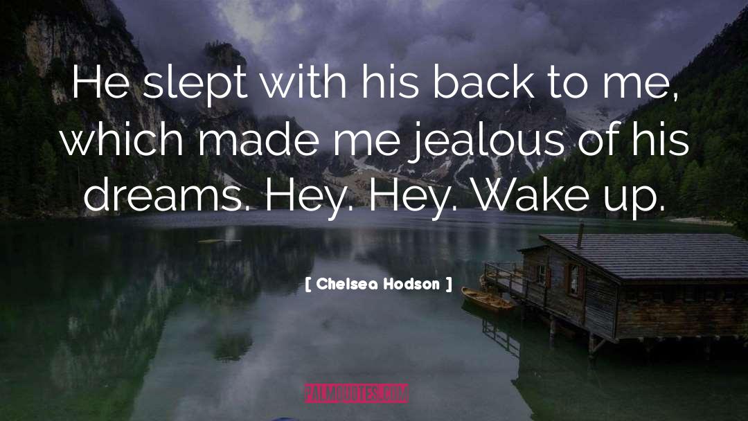 Chelsea Hodson Quotes: He slept with his back