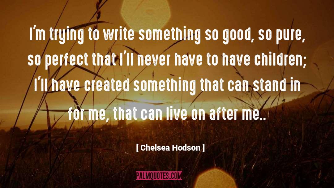 Chelsea Hodson Quotes: I'm trying to write something
