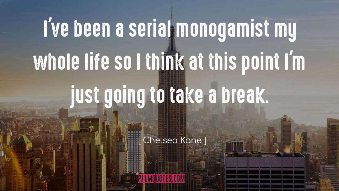 Chelsea Kane Quotes: I've been a serial monogamist