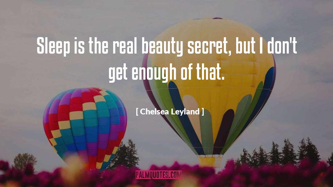 Chelsea Leyland Quotes: Sleep is the real beauty