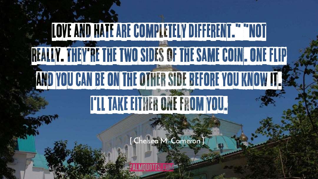 Chelsea M. Cameron Quotes: Love and hate are completely