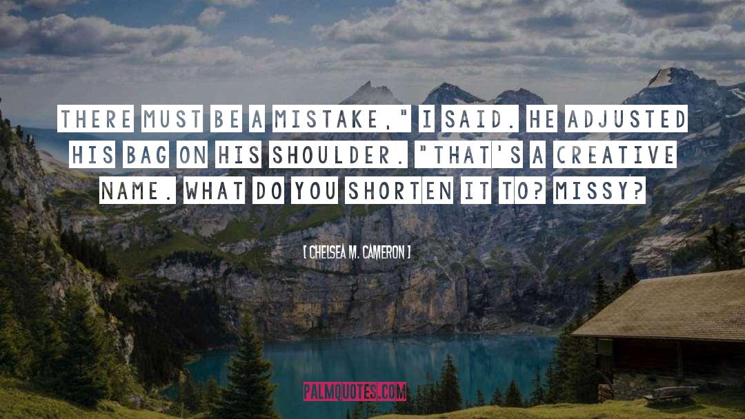 Chelsea M. Cameron Quotes: There must be a mistake,