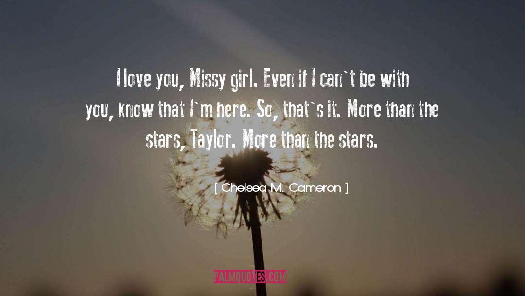 Chelsea M. Cameron Quotes: I love you, Missy girl.