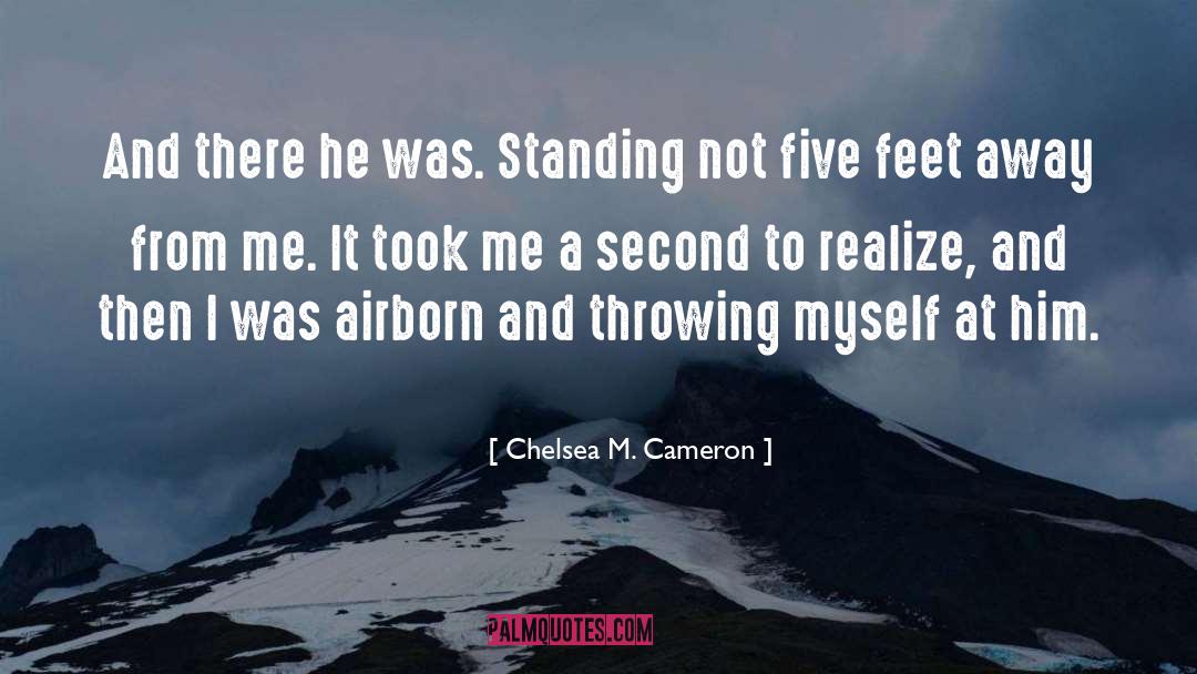 Chelsea M. Cameron Quotes: And there he was. Standing