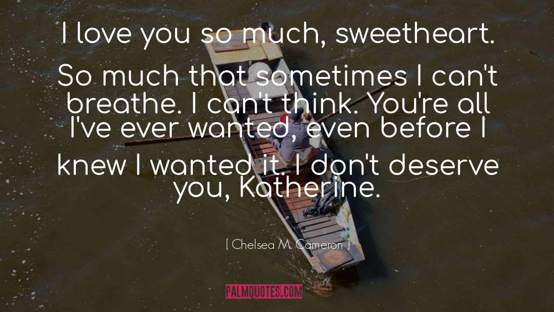 Chelsea M. Cameron Quotes: I love you so much,
