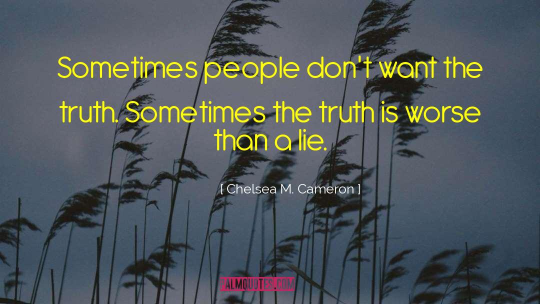 Chelsea M. Cameron Quotes: Sometimes people don't want the