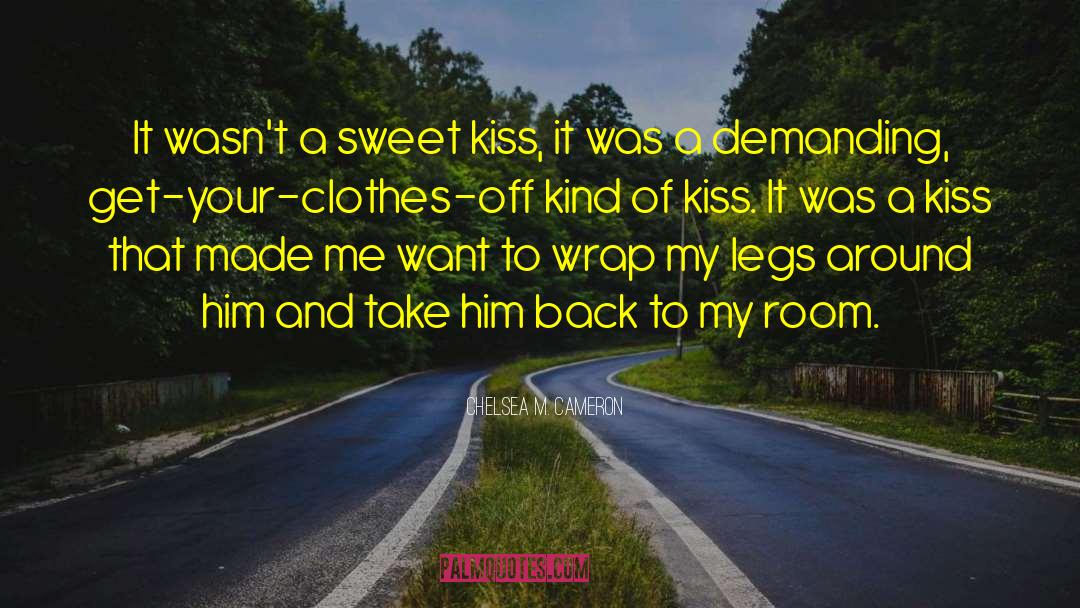 Chelsea M. Cameron Quotes: It wasn't a sweet kiss,