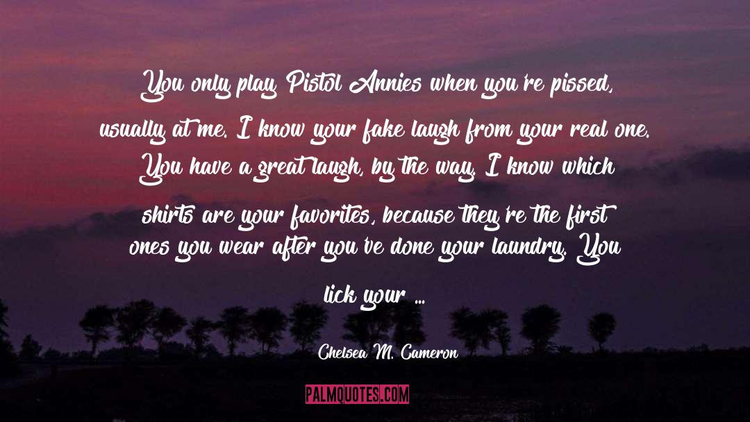 Chelsea M. Cameron Quotes: You only play Pistol Annies