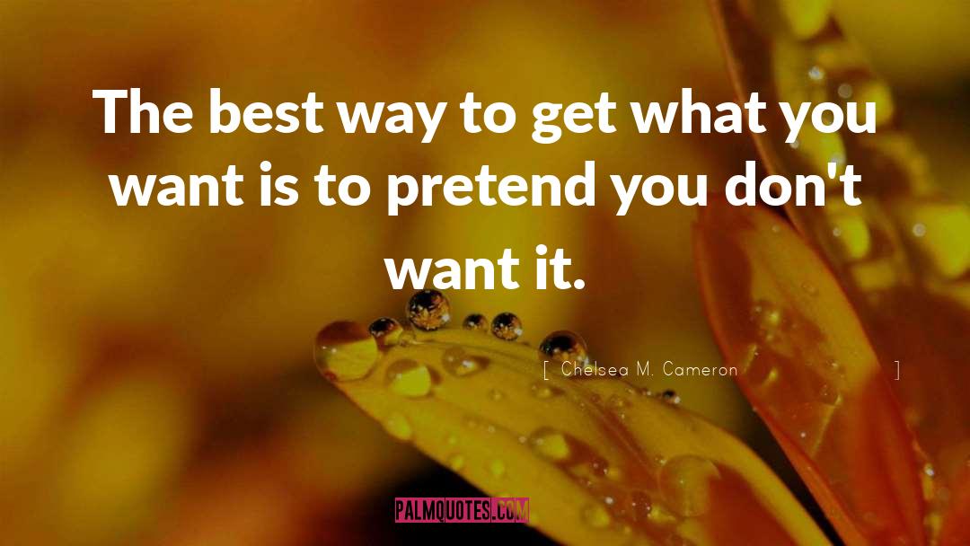 Chelsea M. Cameron Quotes: The best way to get