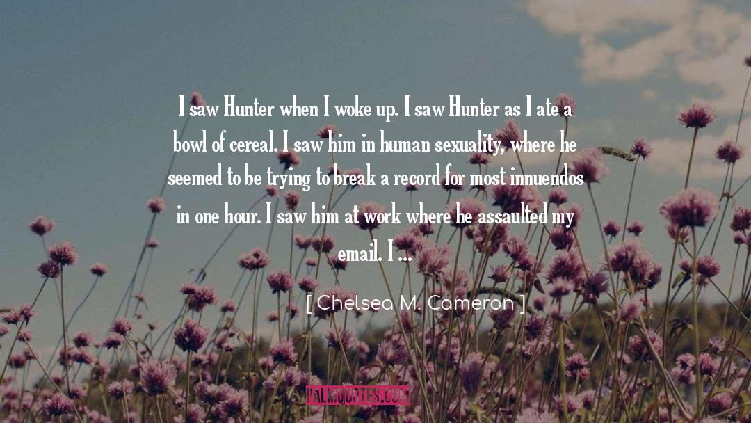 Chelsea M. Cameron Quotes: I saw Hunter when I